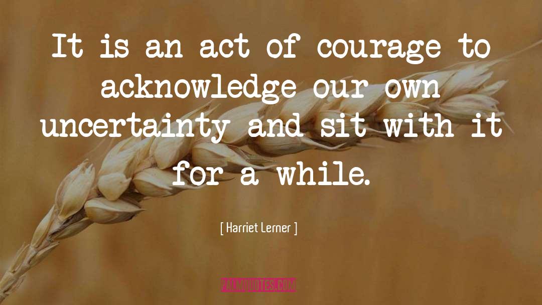 Harriet Lerner Quotes: It is an act of