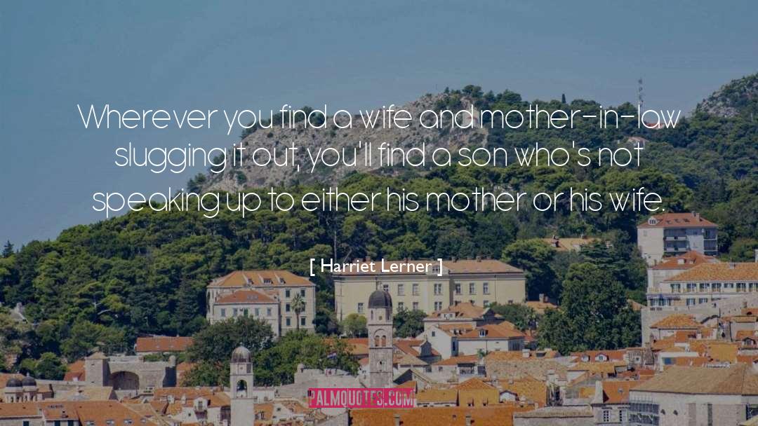 Harriet Lerner Quotes: Wherever you find a wife