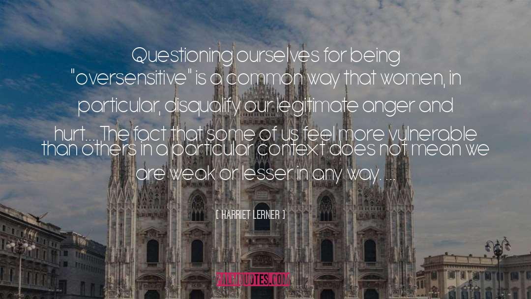 Harriet Lerner Quotes: Questioning ourselves for being 