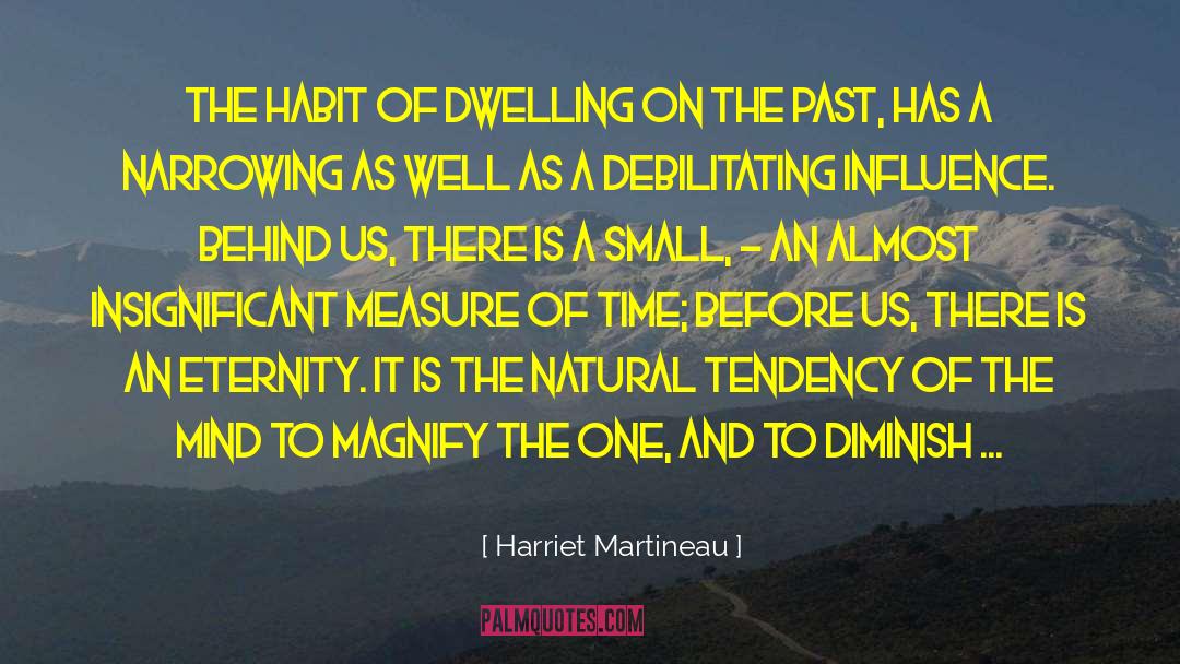 Harriet Martineau Quotes: The habit of dwelling on