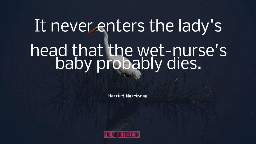 Harriet Martineau Quotes: It never enters the lady's