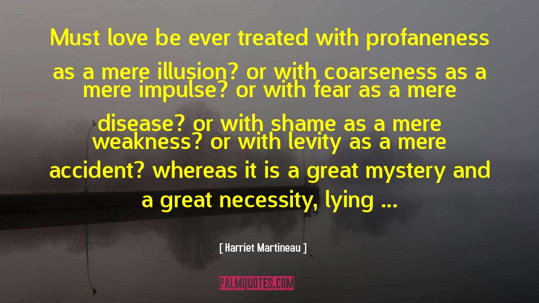Harriet Martineau Quotes: Must love be ever treated