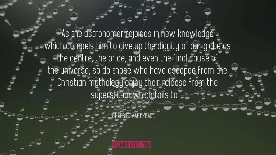 Harriet Martineau Quotes: As the astronomer rejoices in