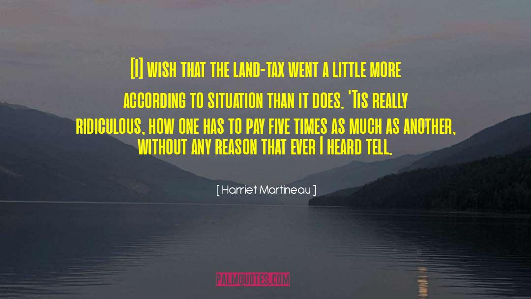 Harriet Martineau Quotes: [I] wish that the land-tax