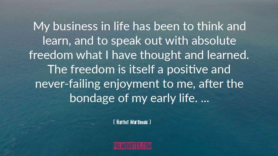Harriet Martineau Quotes: My business in life has