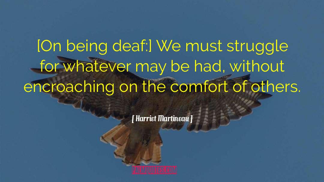 Harriet Martineau Quotes: [On being deaf:] We must
