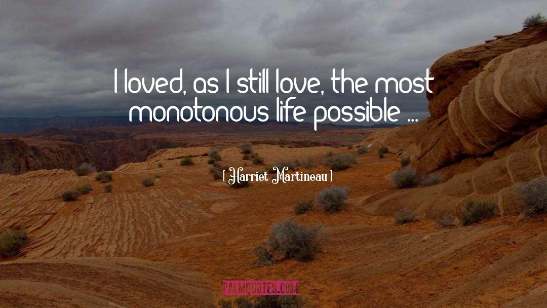 Harriet Martineau Quotes: I loved, as I still