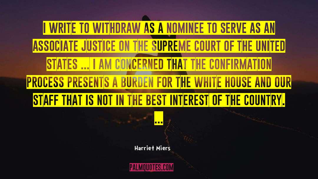 Harriet Miers Quotes: I write to withdraw as