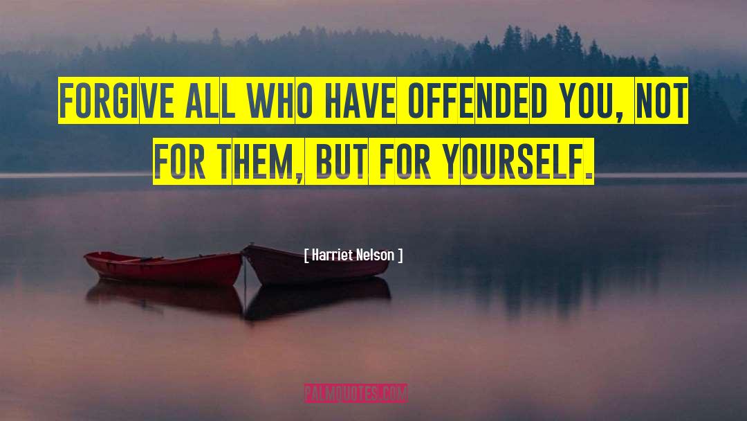 Harriet Nelson Quotes: Forgive all who have offended