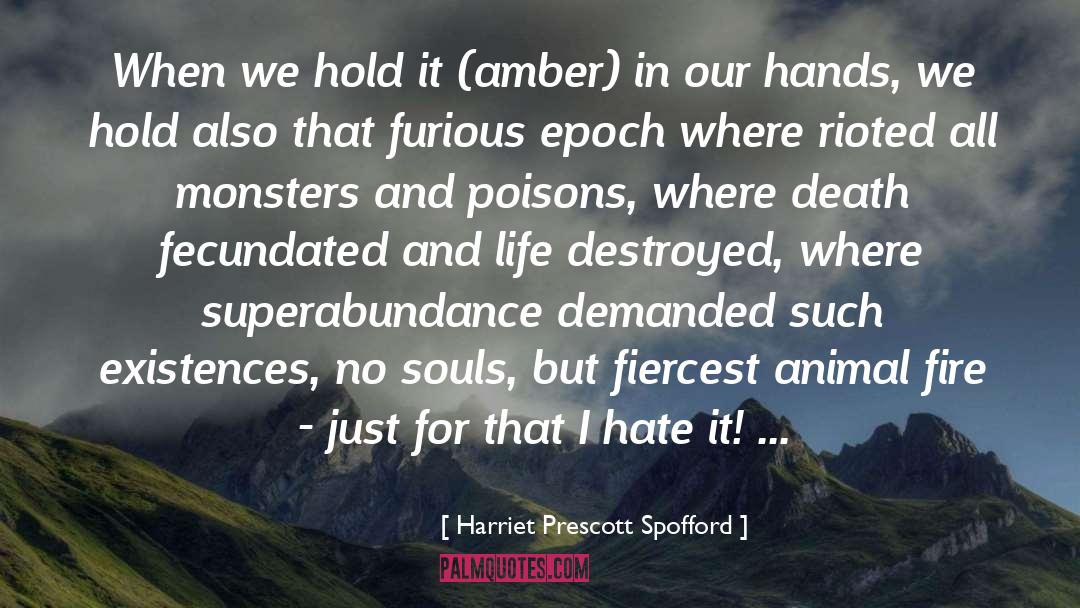 Harriet Prescott Spofford Quotes: When we hold it (amber)