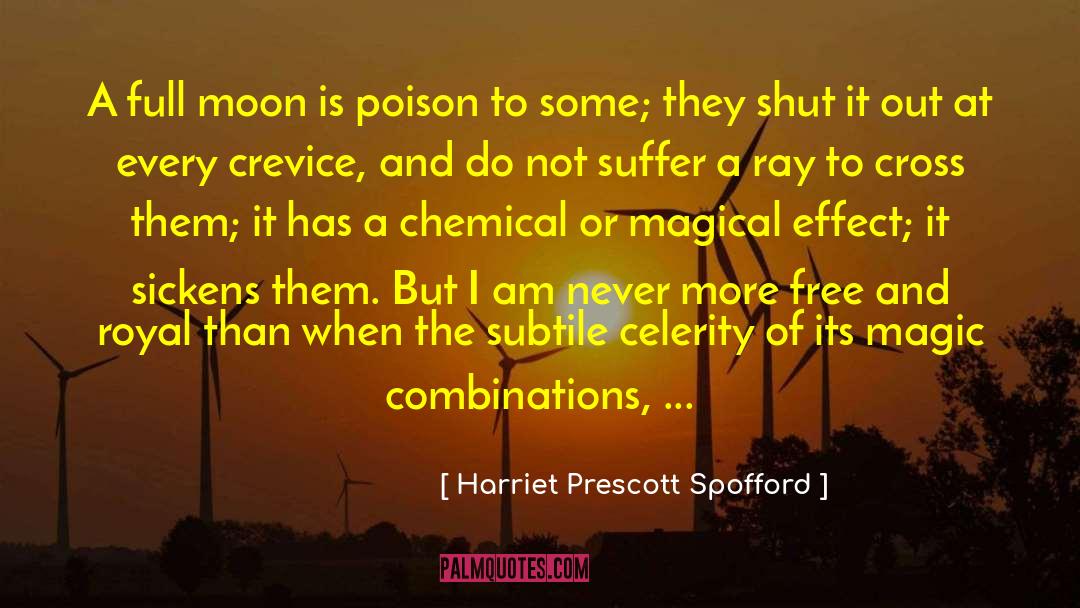 Harriet Prescott Spofford Quotes: A full moon is poison