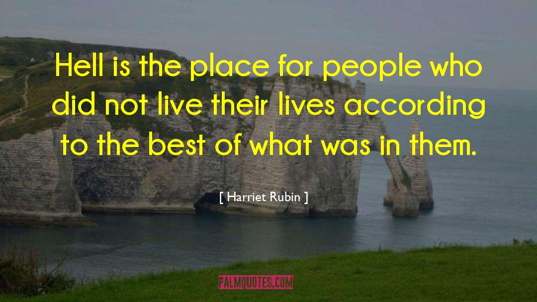 Harriet Rubin Quotes: Hell is the place for