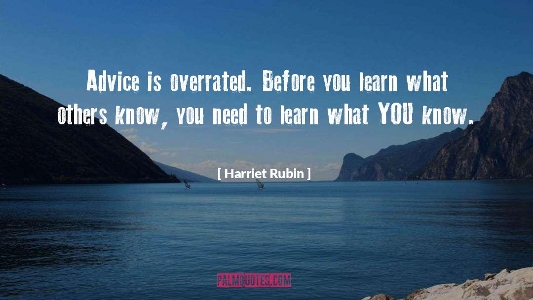 Harriet Rubin Quotes: Advice is overrated. Before you