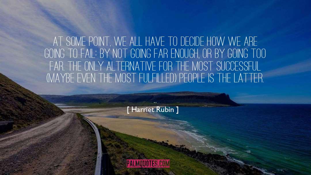 Harriet Rubin Quotes: At some point, we all