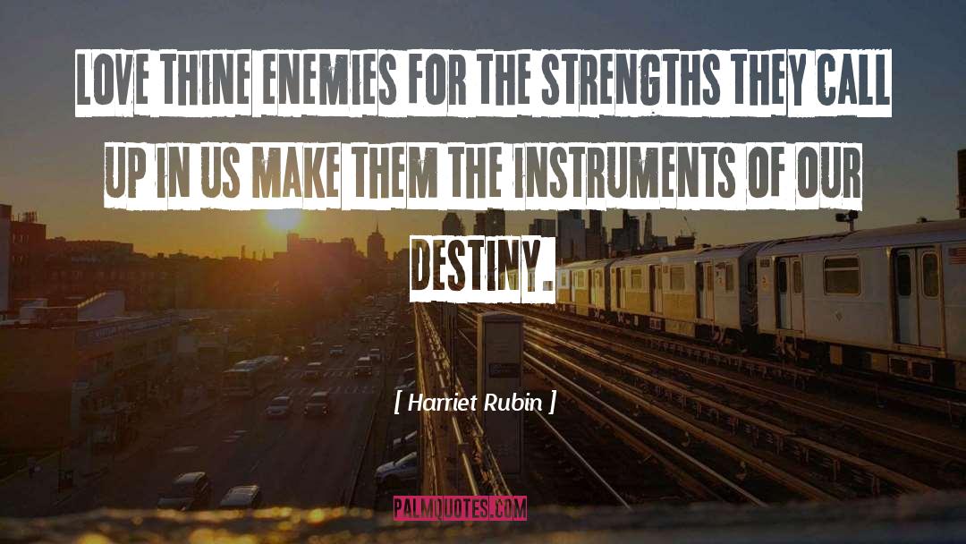 Harriet Rubin Quotes: Love thine enemies for the