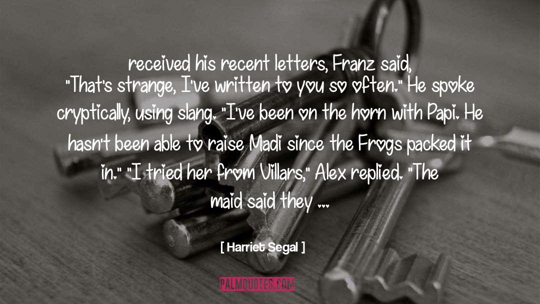 Harriet Segal Quotes: received his recent letters, Franz