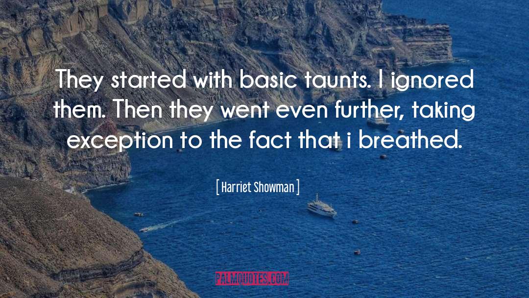 Harriet Showman Quotes: They started with basic taunts.