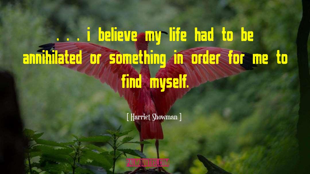 Harriet Showman Quotes: . . . i believe