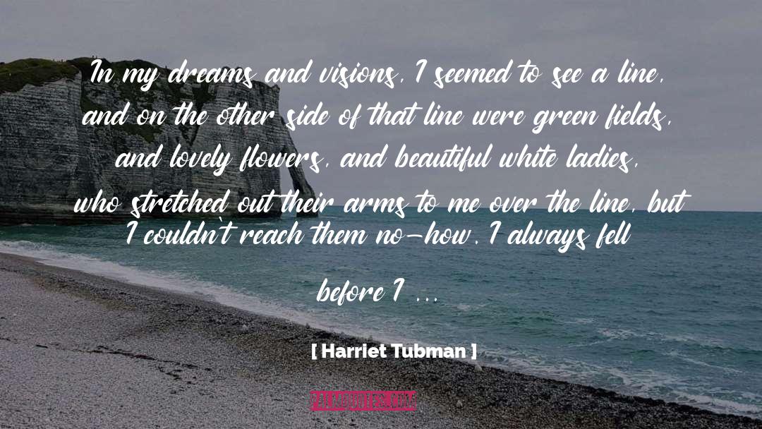 Harriet Tubman Quotes: In my dreams and visions,