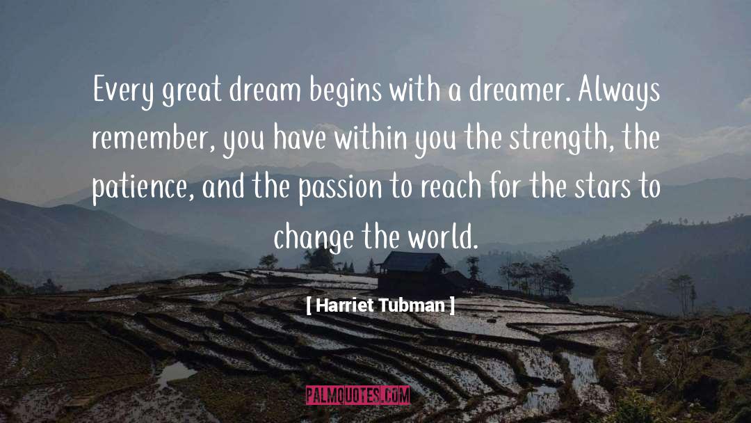 Harriet Tubman Quotes: Every great dream begins with