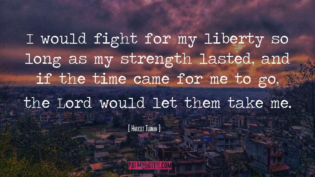 Harriet Tubman Quotes: I would fight for my