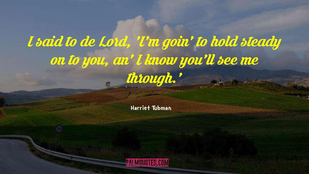 Harriet Tubman Quotes: I said to de Lord,