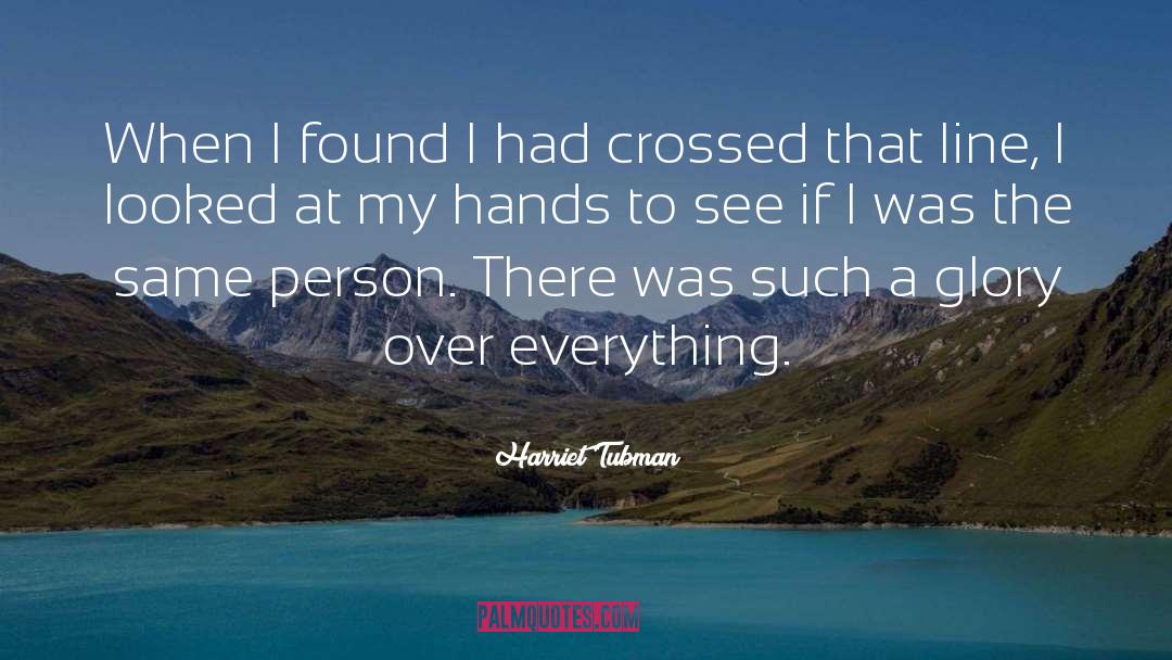 Harriet Tubman Quotes: When I found I had