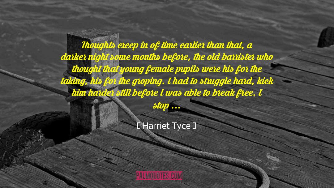 Harriet Tyce Quotes: Thoughts creep in of time