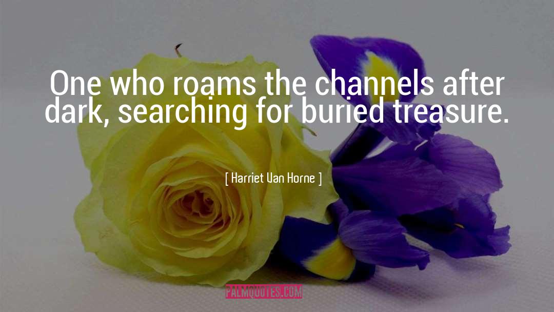 Harriet Van Horne Quotes: One who roams the channels