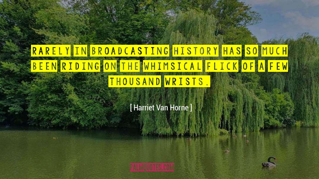 Harriet Van Horne Quotes: Rarely in broadcasting history has