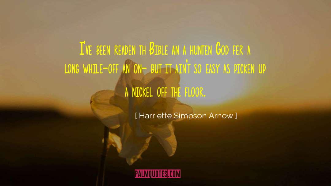 Harriette Simpson Arnow Quotes: I've been readen th Bible