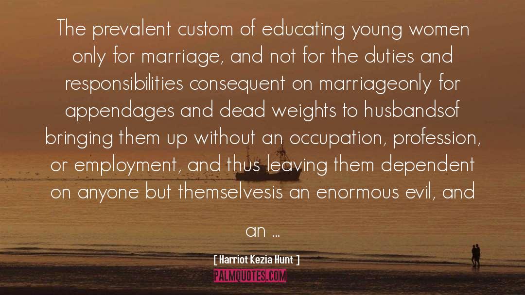 Harriot Kezia Hunt Quotes: The prevalent custom of educating