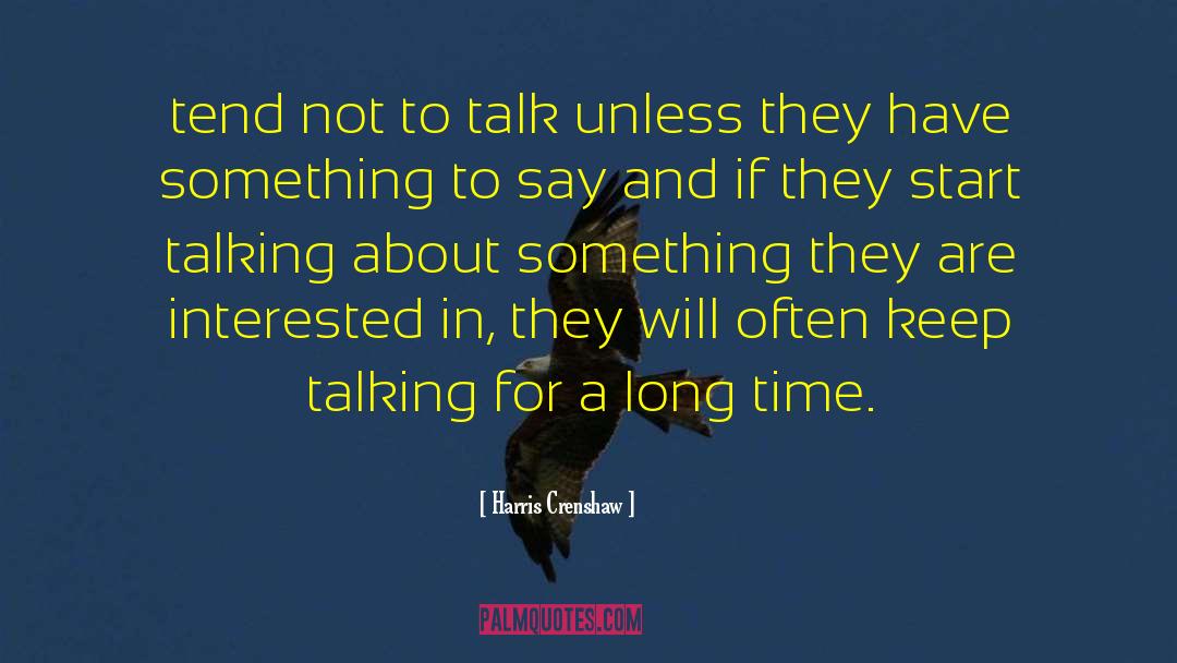 Harris Crenshaw Quotes: tend not to talk unless