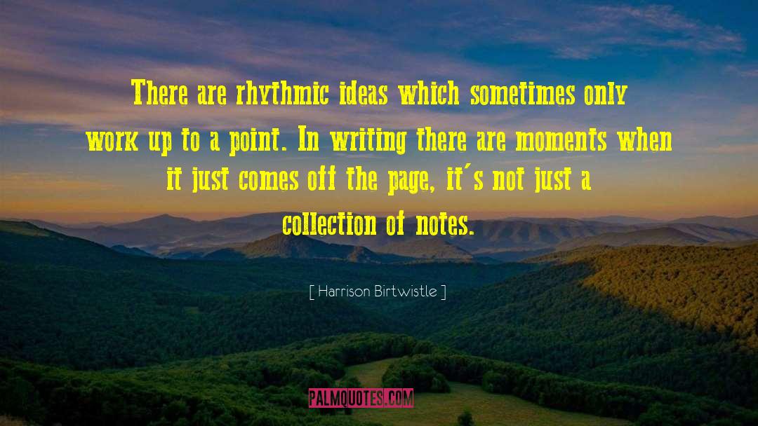 Harrison Birtwistle Quotes: There are rhythmic ideas which