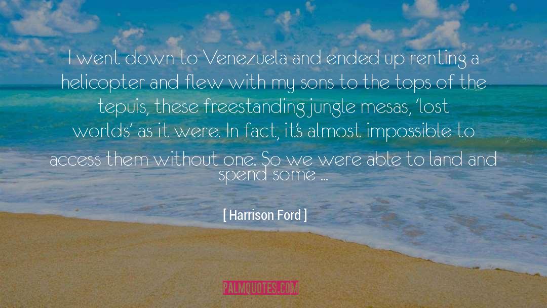 Harrison Ford Quotes: I went down to Venezuela