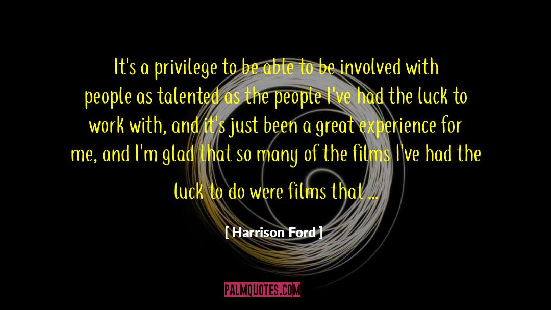 Harrison Ford Quotes: It's a privilege to be