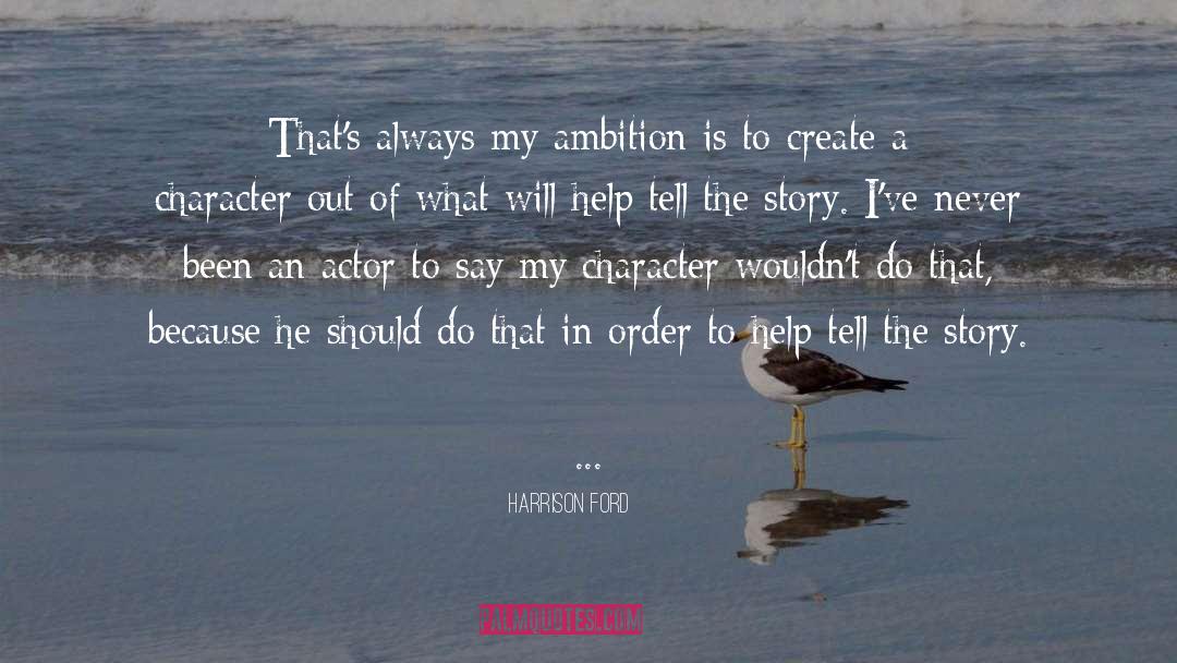 Harrison Ford Quotes: That's always my ambition is