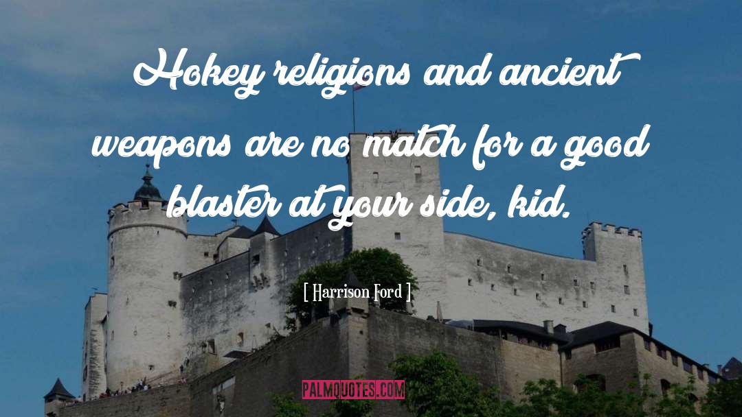 Harrison Ford Quotes: Hokey religions and ancient weapons