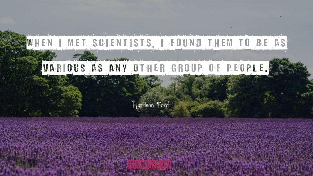 Harrison Ford Quotes: When I met scientists, I
