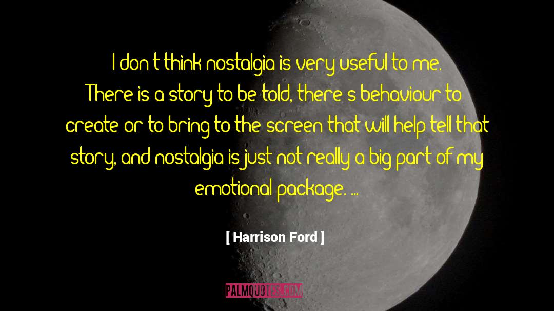 Harrison Ford Quotes: I don't think nostalgia is