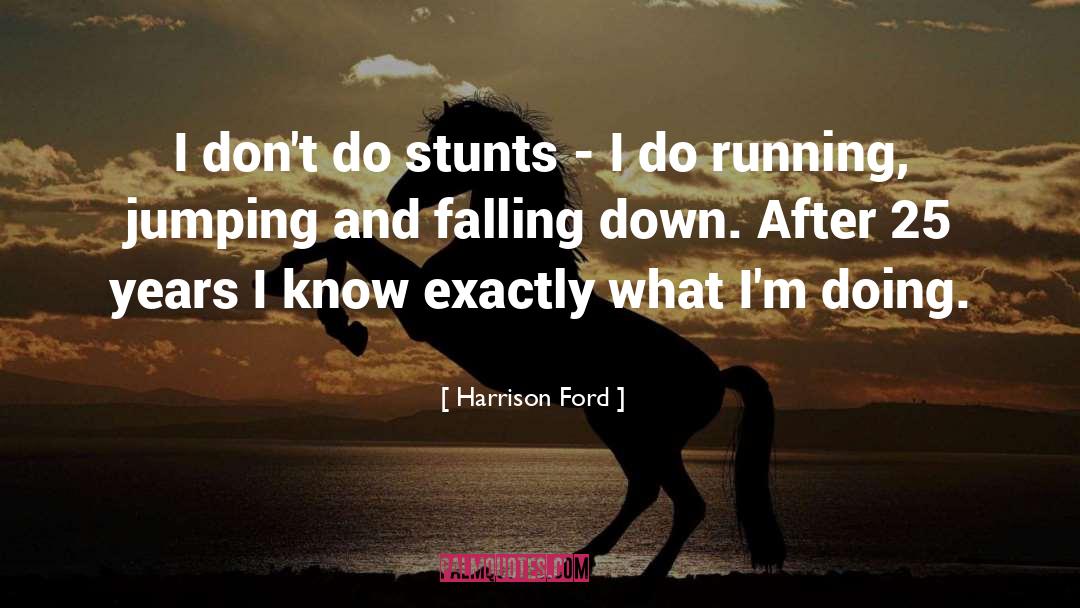 Harrison Ford Quotes: I don't do stunts -