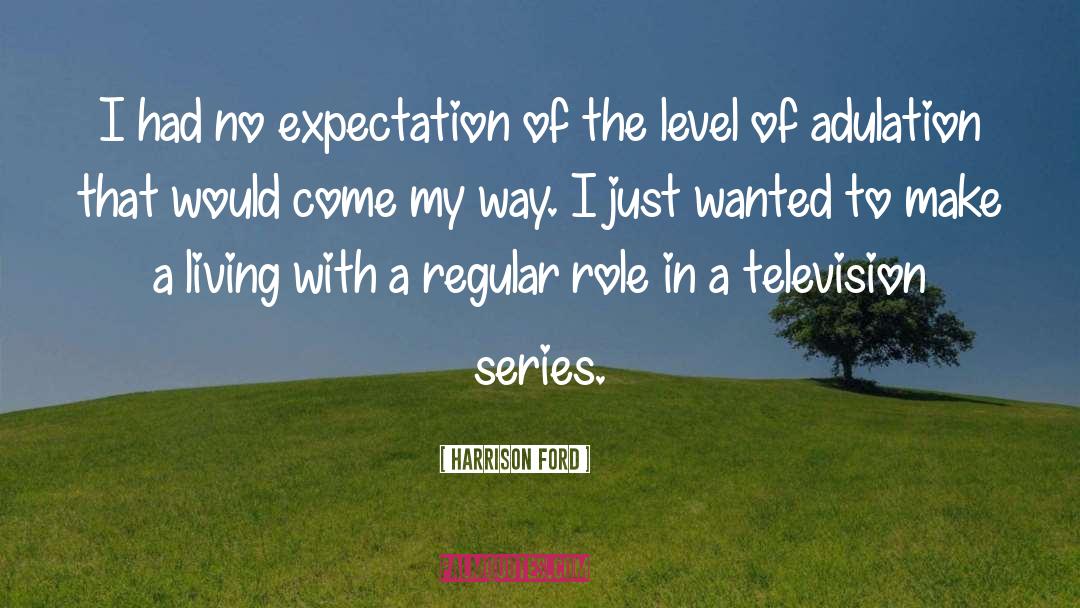 Harrison Ford Quotes: I had no expectation of