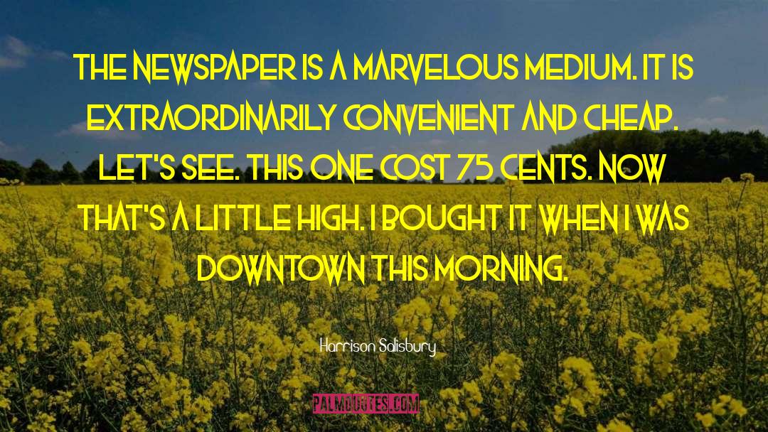 Harrison Salisbury Quotes: The newspaper is a marvelous