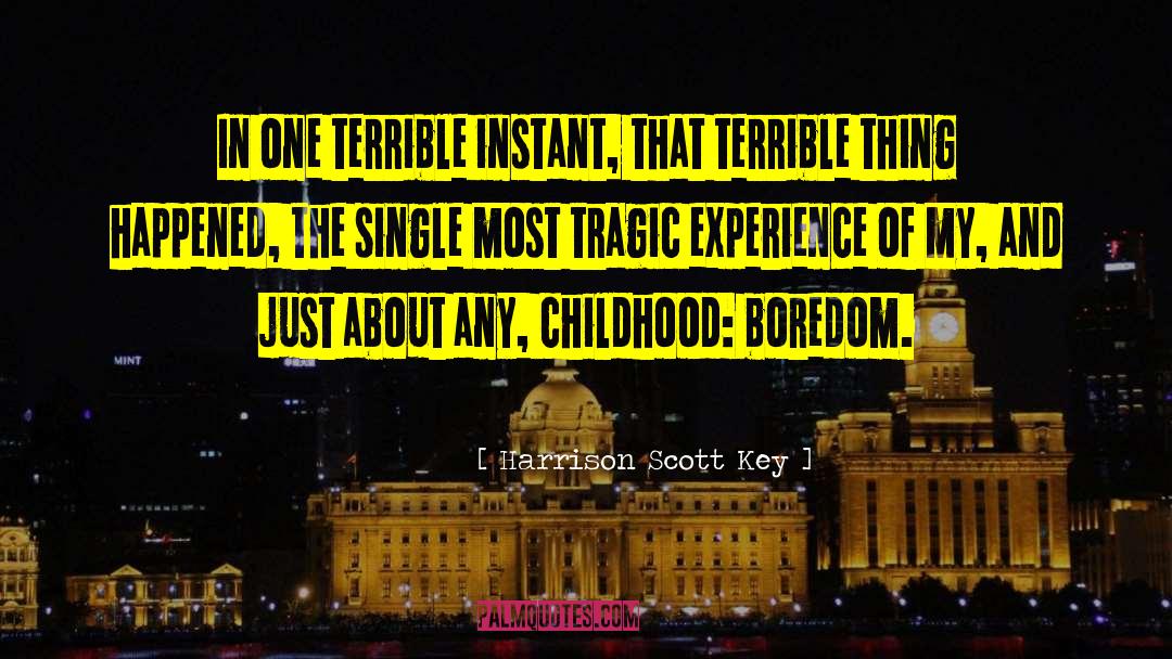Harrison Scott Key Quotes: In one terrible instant, that