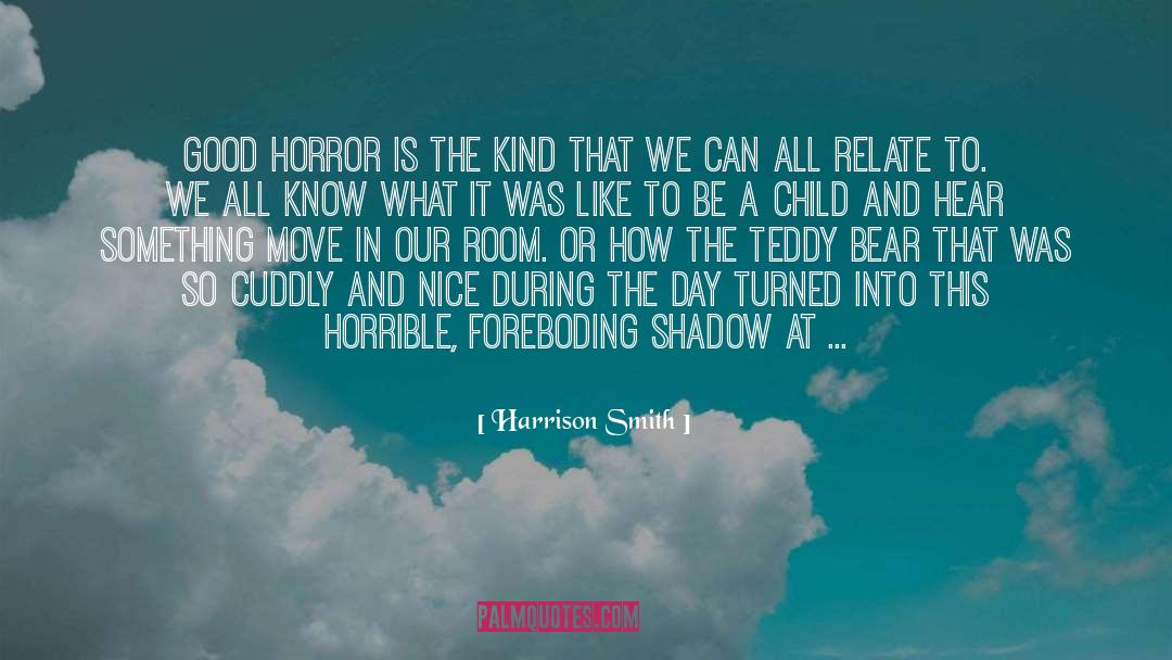 Harrison Smith Quotes: Good horror is the kind
