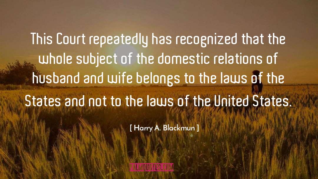 Harry A. Blackmun Quotes: This Court repeatedly has recognized