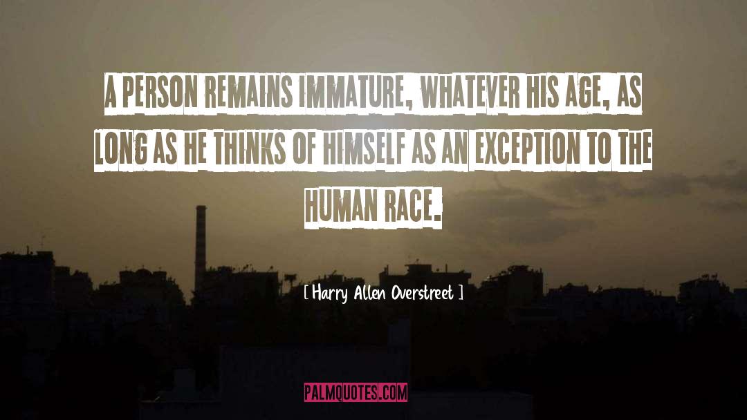 Harry Allen Overstreet Quotes: A person remains immature, whatever