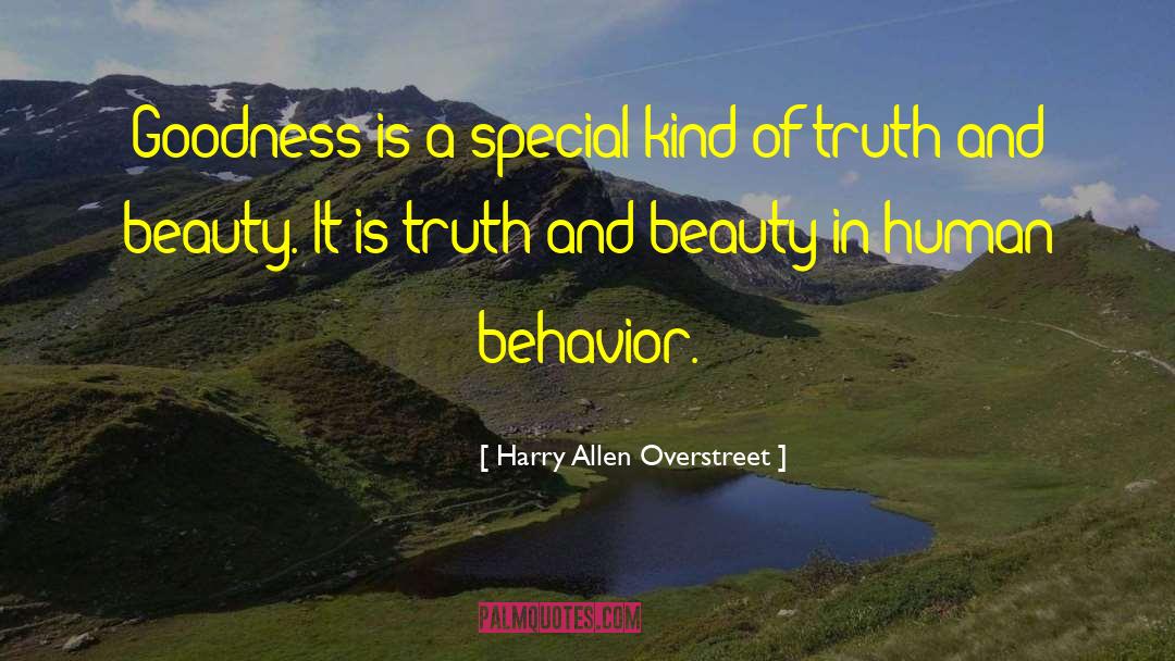 Harry Allen Overstreet Quotes: Goodness is a special kind