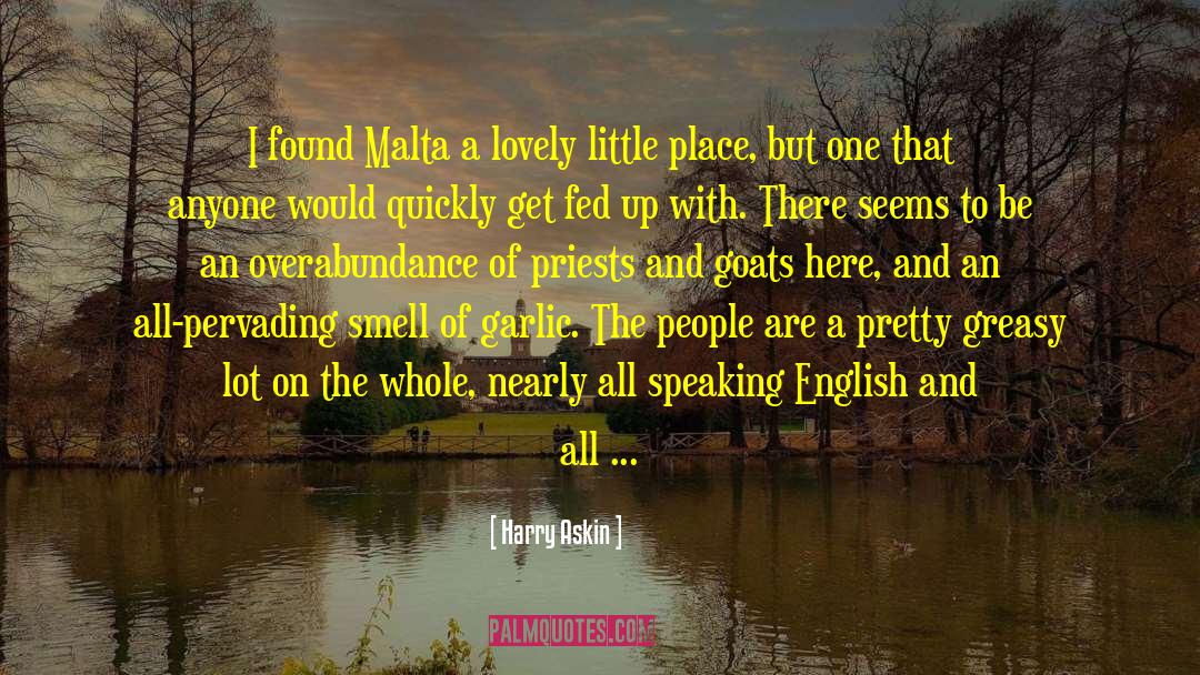 Harry Askin Quotes: I found Malta a lovely