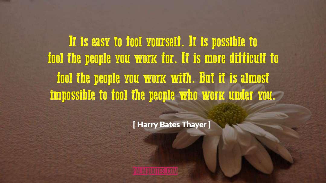 Harry Bates Thayer Quotes: It is easy to fool